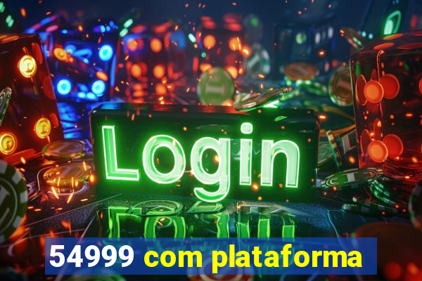 54999 com plataforma